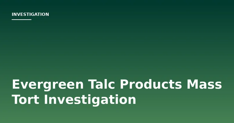 Evergreen Talc Products Mass Tort Investigation